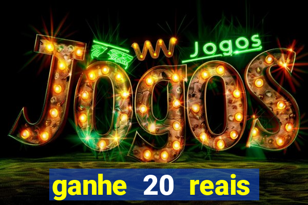 ganhe 20 reais para apostar cassino